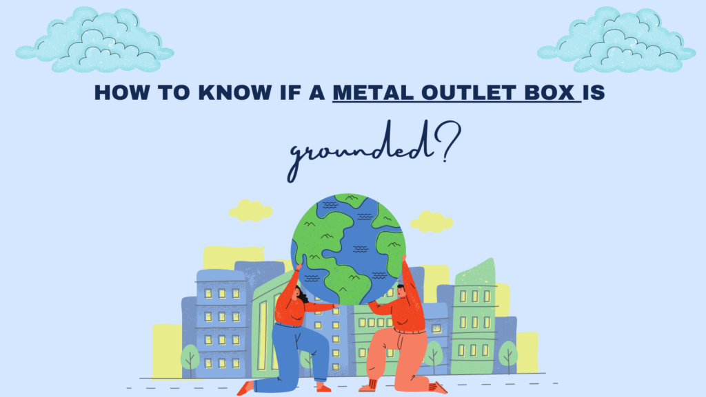 Is A Metal Outlet Box Grounded?